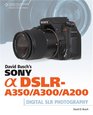 David Busch's Sony Alpha DSLRA350/A300/A200 Guide