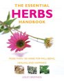 The Essential Herbs Handbook More Than 100 Herbs for WellBeing Healing and Happiness