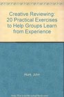 Creative Reviewing 20 Practical Exercises to Help Groups Learn from Experience