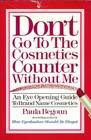 Don't go to the cosmetics counter without me: An eye opening guide to brand name cosmetics (Don't Go to the Cosmetics Counter Without Me)