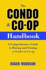The Condo and CoOp Handbook A Comprehensive Guide to Buying and Owning a Condo or CoOp