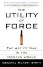 The Utility of Force The Art of War in the Modern World