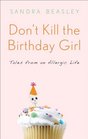 Don't Kill the Birthday Girl Tales from an Allergic Life
