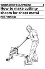 How to Make Cutting Shears for Sheet Metal (Workshop Equipment Manual, No 4)