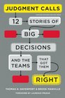 Judgment Calls Twelve Stories of Big Decisions and the Teams That Got Them Right