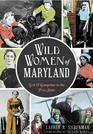 Wild Women of Maryland Grit  Gumption in the Free State