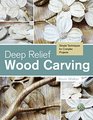 Deep Relief Wood Carving Simple Techniques for Complex Projects