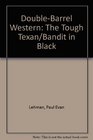 DoubleBarrel Western The Tough Texan/Bandit in Black