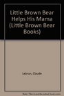 Little Brown Bear Helps His Mama