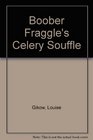 Boober Fraggle's Celery Souffle
