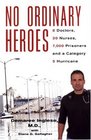 No Ordinary Heroes: 8 Doctors, 30 Nurses, 7,000 Prisoners and a Category 5 Hurricane