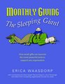 Monthly Giving. The Sleeping Giant. How Small Gifts Can Be Powerful Tools to Support Any Organization.