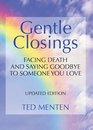 Gentle Closings Facing Death and Saying Goodbye to Someone You Love