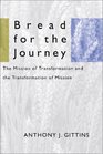 Bread for the Journey The Mission of Transformation and the Transformation of Mission