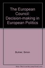 The European Council Decisionmaking in European Politics