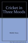 Cricket in Three Moods