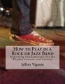 How to Play in a Rock or Jazz Band Beginning Fundamentals for the Rhythm Section and Soloists