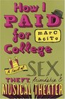 How I Paid for College : A Novel of Sex, Theft, Friendship  Musical Theater