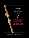 How to Resolve 7 Deadly Stresses