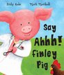 Say Ahh Finley Pig