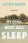 We Shall Not All Sleep A Novel