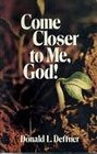 Come Closer to Me God