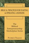 Biblical Principles for Starting  and  Operating a Business The Biblical Entrepreneurship Marketplace Series