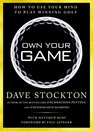 Own Your Game How to Use Your Mind to Play Winning Golf