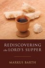 Rediscovering the Lord's Supper Communion with Israel with Christ and Among the Guests