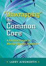 Unwrapping the Common Core A Practical Process to Manage Rigorous Standards
