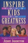 Inspire Your Kids to Greatness How Parents Can Nurture God's Next Generation
