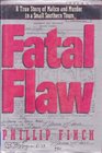 Fatal Flaw  A True Story of Malice and Murder in a Small Southern Town