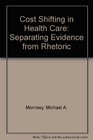 Cost Shifting in Health Care Separating Evidence from Rhetoric