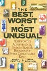 The Best, Worst,  Most Unusual : Noteworthy Achievements, Events, Feats  Blunders of Every Conceivable Kind