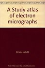 A Study atlas of electron micrographs