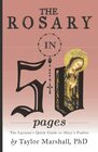 The Rosary in 50 Pages The Layman's Quick Guide to Mary's Psalter