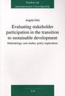 Evaluating Stakeholder Participation in the Transition to Sustainable Development Methodology Case Studies Policy Implications