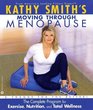 Kathy Smith's Moving Through Menopause The Complete Program for Exercise Nutrition and Total Wellness