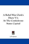 A Rebel War Clerk's Diary V1 At The Confederate States Capital