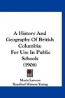 A History And Geography Of British Columbia For Use In Public Schools