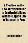 A Treatise on the Law of Personal Bar in Scotland Collated With the English Law of Estoppel in Pais