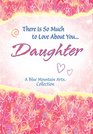 There Is So Much to Love About You Daughter
