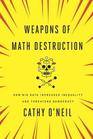 Weapons of Math Destruction How Big Data Increases Inequality and Threatens Democracy