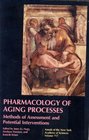 Pharmacology of Aging Processes Methods of Assessment and Potential Interventions