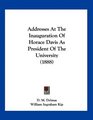 Addresses At The Inauguration Of Horace Davis As President Of The University