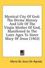 Mystical City Of God: The Divine History And Life Of The Virgin Mother Of God, Manifested In The Later Ages To Sister Mary Of Jesus (1902)