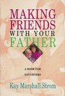 Making Friends With Your Father A Book for Daughters