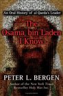 The Osama bin Laden I Know : An Oral History of al Qaeda's Leader