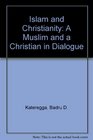 Islam and Christianity A Muslim and a Christian in Dialogue