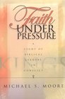 Faith Under Pressure A Study of Biblical Leaders in Conflict